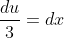 \frac {du}{3}=dx
